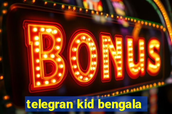 telegran kid bengala