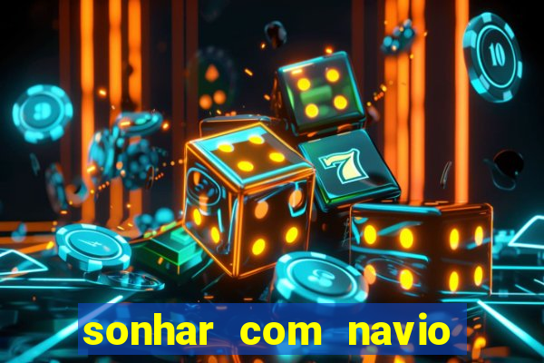 sonhar com navio no jogo do bicho