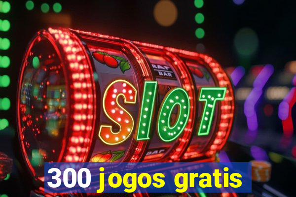 300 jogos gratis