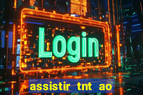 assistir tnt ao vivo grátis