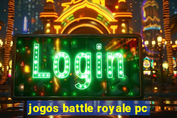 jogos battle royale pc