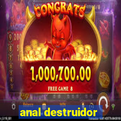 anal destruidor