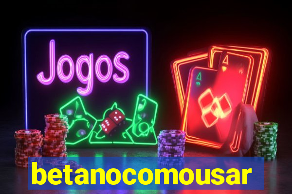 betanocomousar