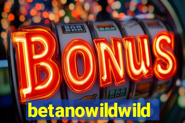 betanowildwild