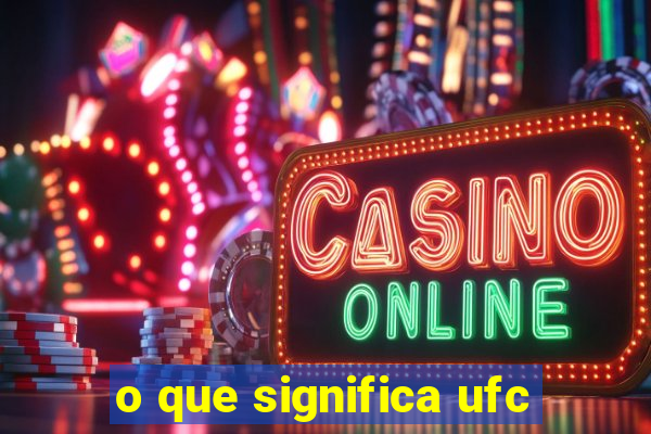 o que significa ufc