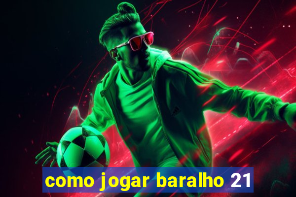 como jogar baralho 21