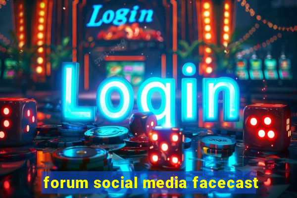 forum social media facecast