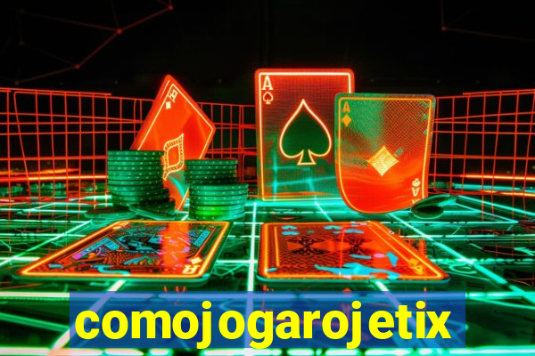 comojogarojetix