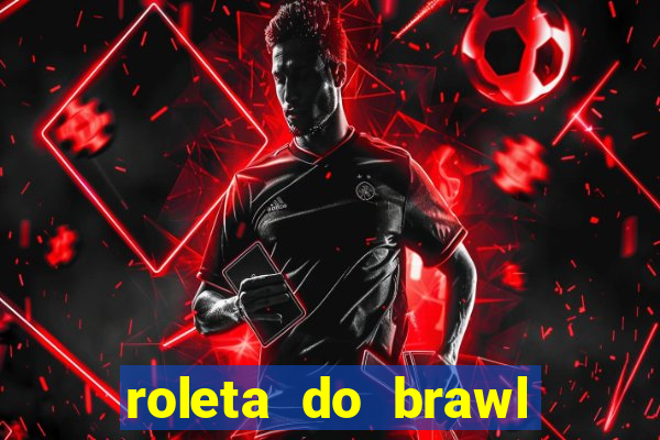 roleta do brawl stars 2024