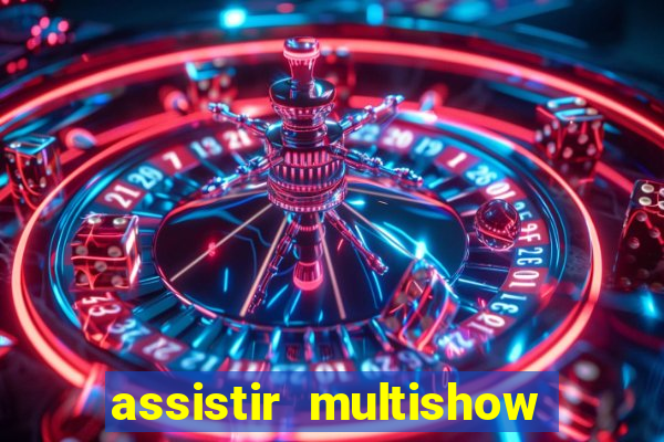 assistir multishow online ao vivo