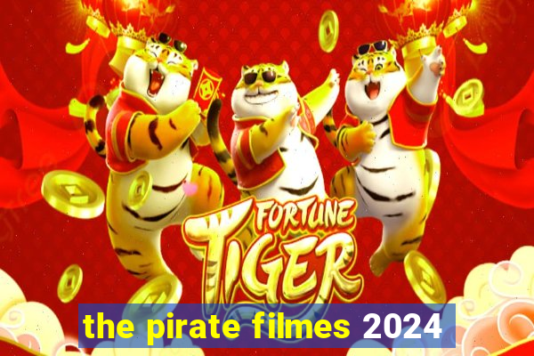 the pirate filmes 2024