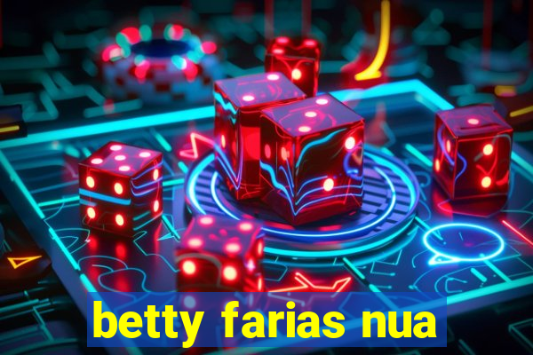 betty farias nua