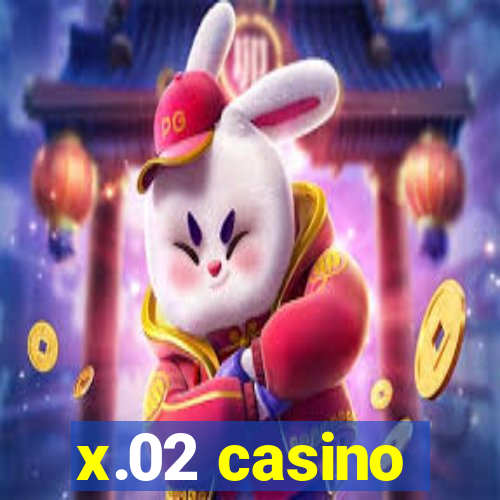 x.02 casino