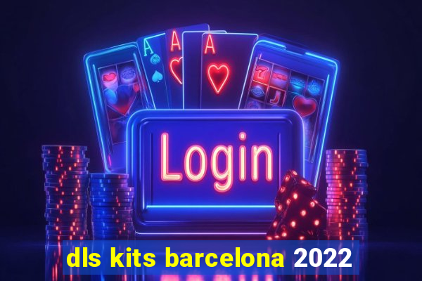 dls kits barcelona 2022