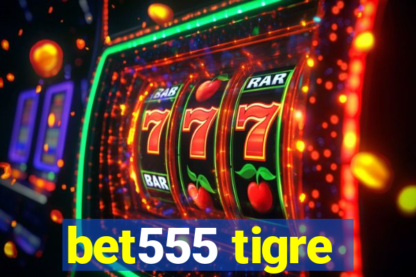 bet555 tigre