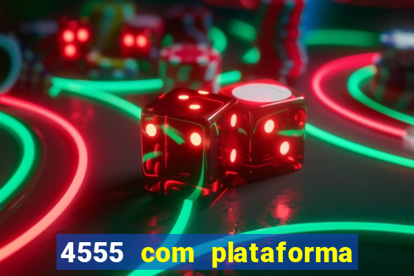 4555 com plataforma de jogos