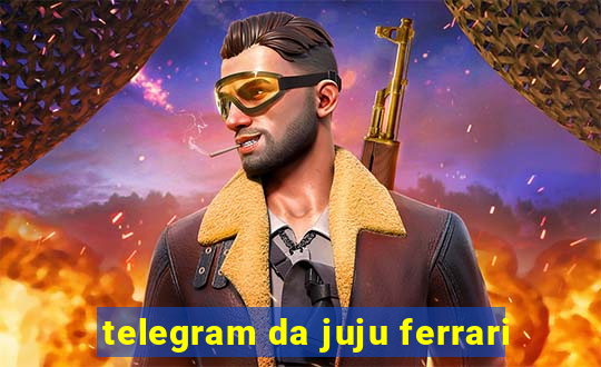 telegram da juju ferrari