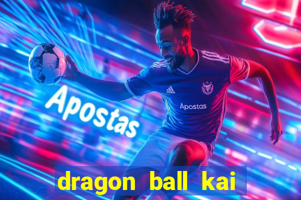 dragon ball kai dublado online