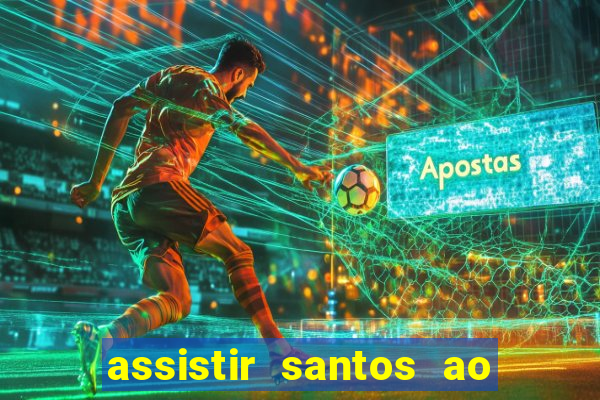 assistir santos ao vivo futemax