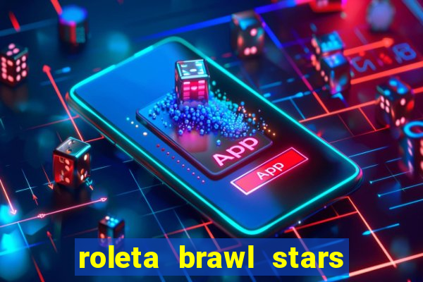 roleta brawl stars 2024 80 brawlers