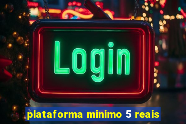 plataforma minimo 5 reais