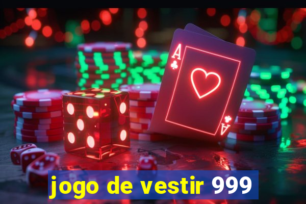 jogo de vestir 999