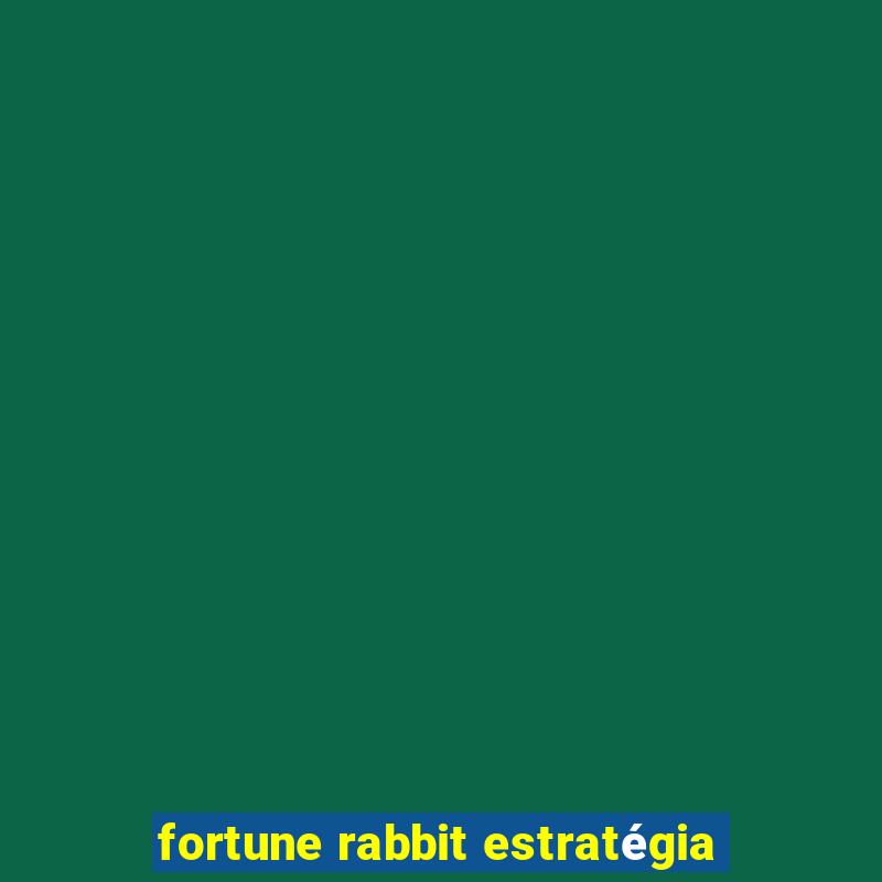 fortune rabbit estratégia