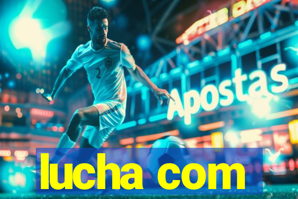 lucha com