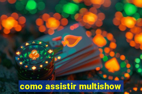 como assistir multishow