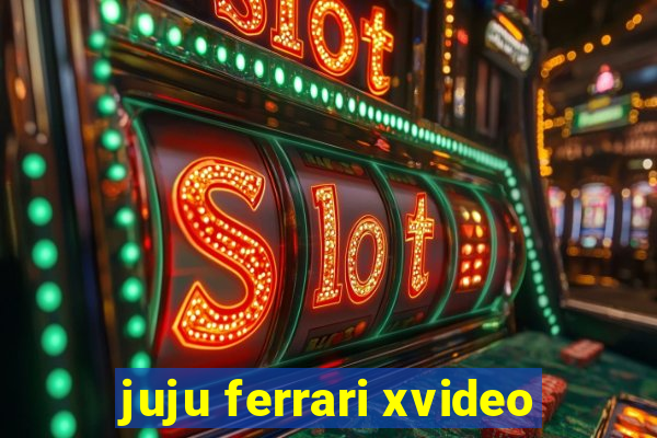 juju ferrari xvideo