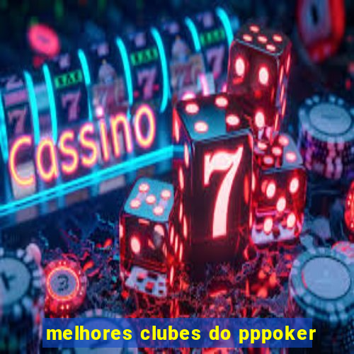 melhores clubes do pppoker