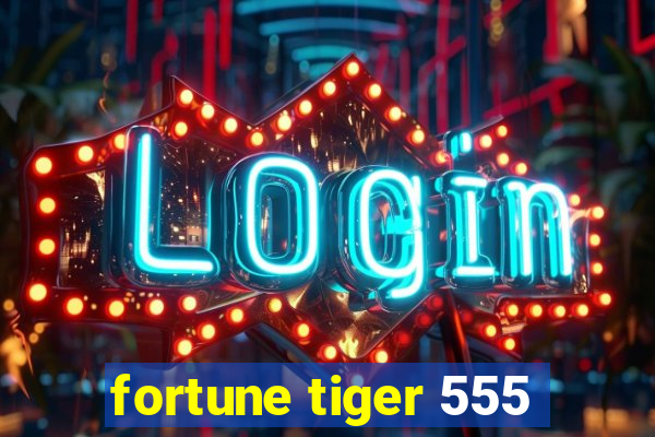 fortune tiger 555