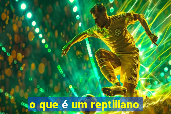 o que é um reptiliano