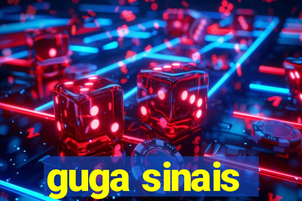 guga sinais