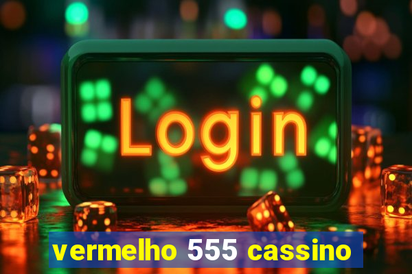 vermelho 555 cassino