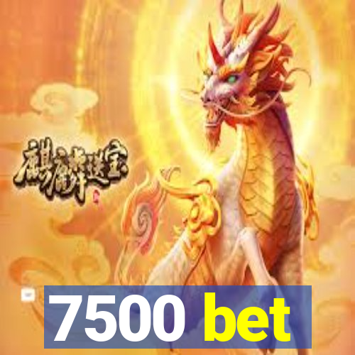 7500 bet