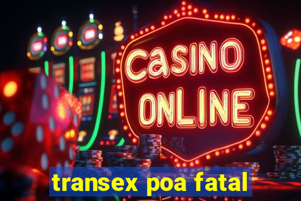 transex poa fatal