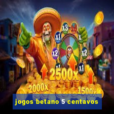 jogos betano 5 centavos