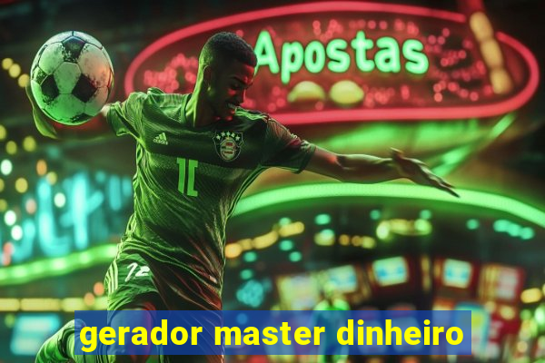 gerador master dinheiro