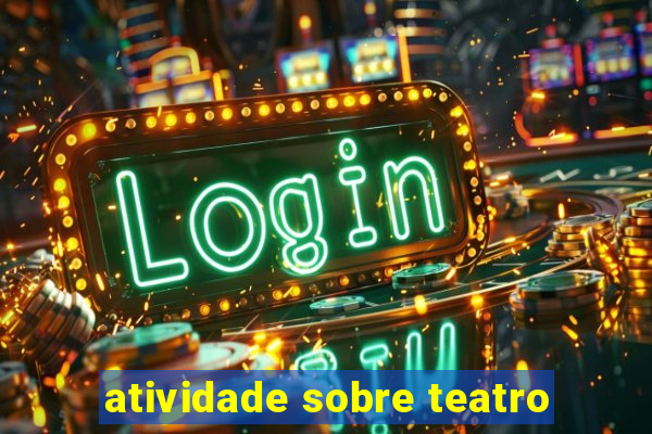 atividade sobre teatro