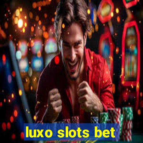 luxo slots bet