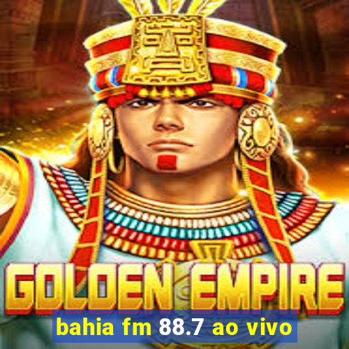 bahia fm 88.7 ao vivo