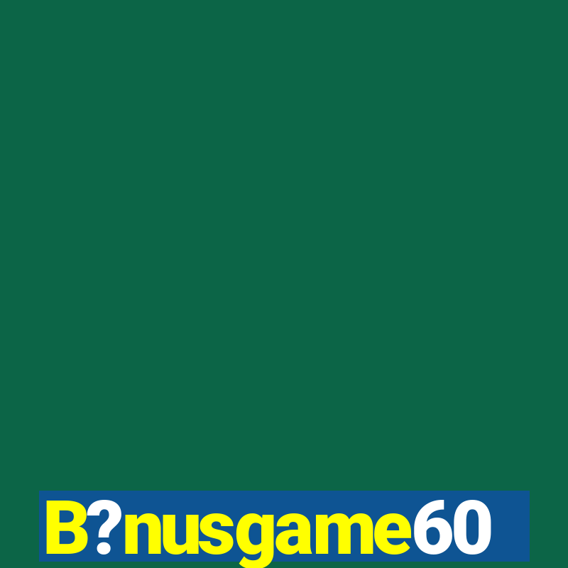 B?nusgame60