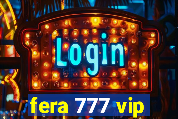 fera 777 vip