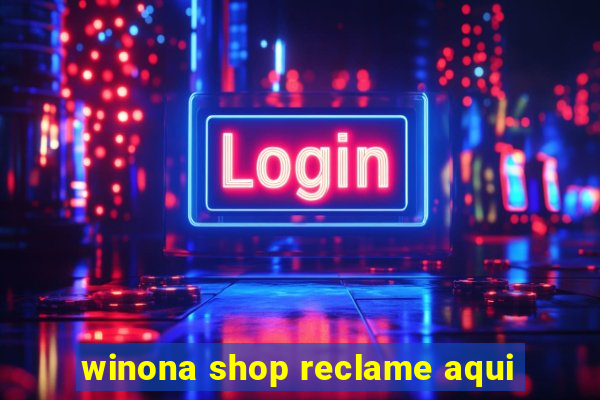 winona shop reclame aqui