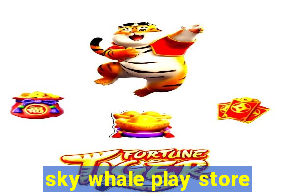 sky whale play store