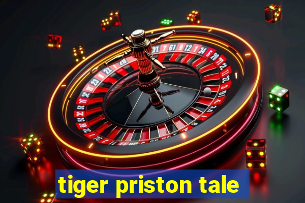 tiger priston tale