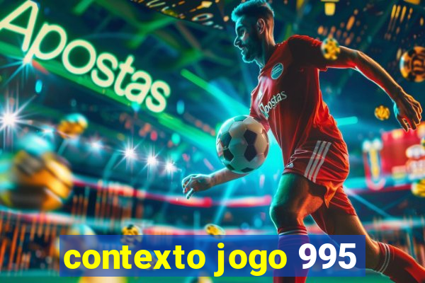 contexto jogo 995