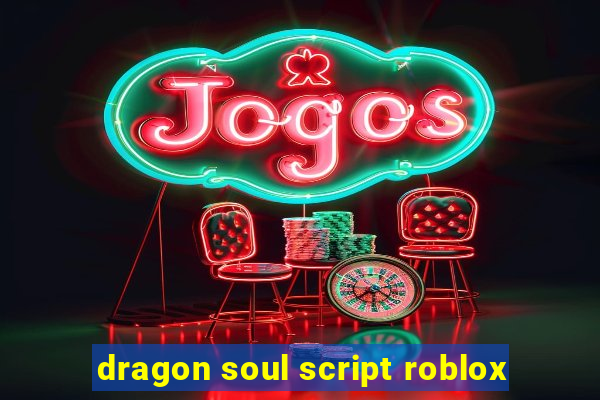 dragon soul script roblox