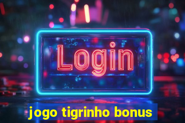 jogo tigrinho bonus